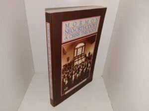 Mormon Neo-Orthodoxy: A Crisis Theology (1987) ~ by Q. Kendall White, Jr.