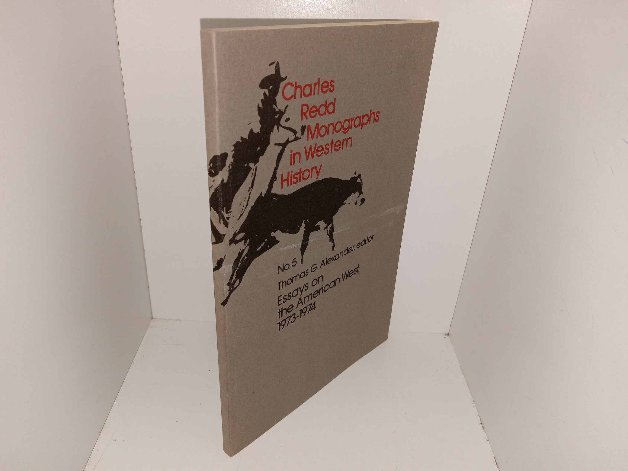 Charles Redd Monographs in Western History: No. 5, Essays on the American West, 1973-74 (1975) ~ Edited by Thomas G. Alexander