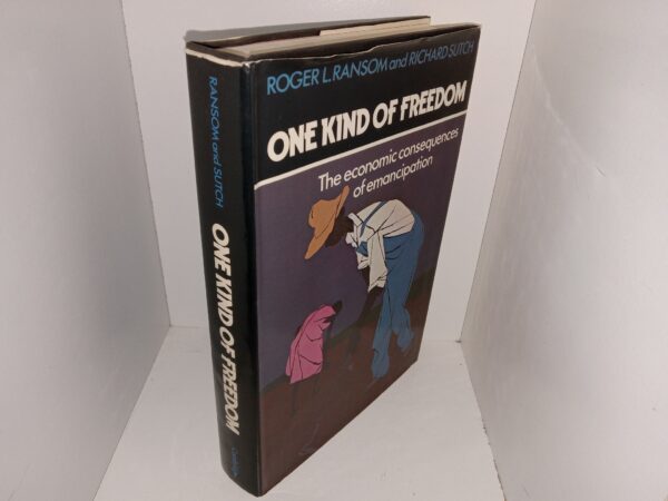 One Kind of Freedom: The Economic Consequences of Emancipation (1977) ~ by Roger L. Ransom, and Richard Sutch