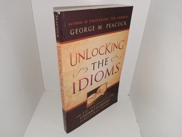 Unblocking the Idioms: An LDS Perspective on Understanding Scriptural Idioms (2009) ~ by George M. Peacock