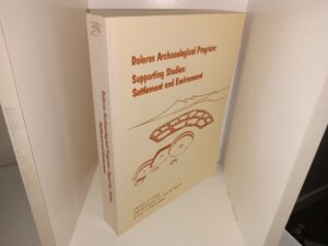 Dolores Archaeological Program: Supporting Studies: Settlement and Environment (1987) ~ Compiled by Kenneth Lee Petersen, and Janet D. Orcutt
