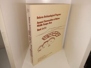 Dolores Archaeological Program: Anasazi Communities at Dolores: Middle Canyon Area, Book 2 of 2 (1986) ~ Compiled by Allen E. Kane, and Christine K. Robinson