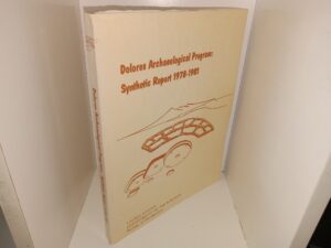 Dolores Archaeological Program: Synthetic Report 1978-1981 (1984) ~ Prepared under the Supervision of Dr. David A. Breternitz, Principle Investigator