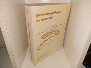 Dolores Archaeological Program: Final Synthetic Report (1986) ~ Compiled by David A. Breternitz, Christine K. Robinson, and G. Timothy Gross