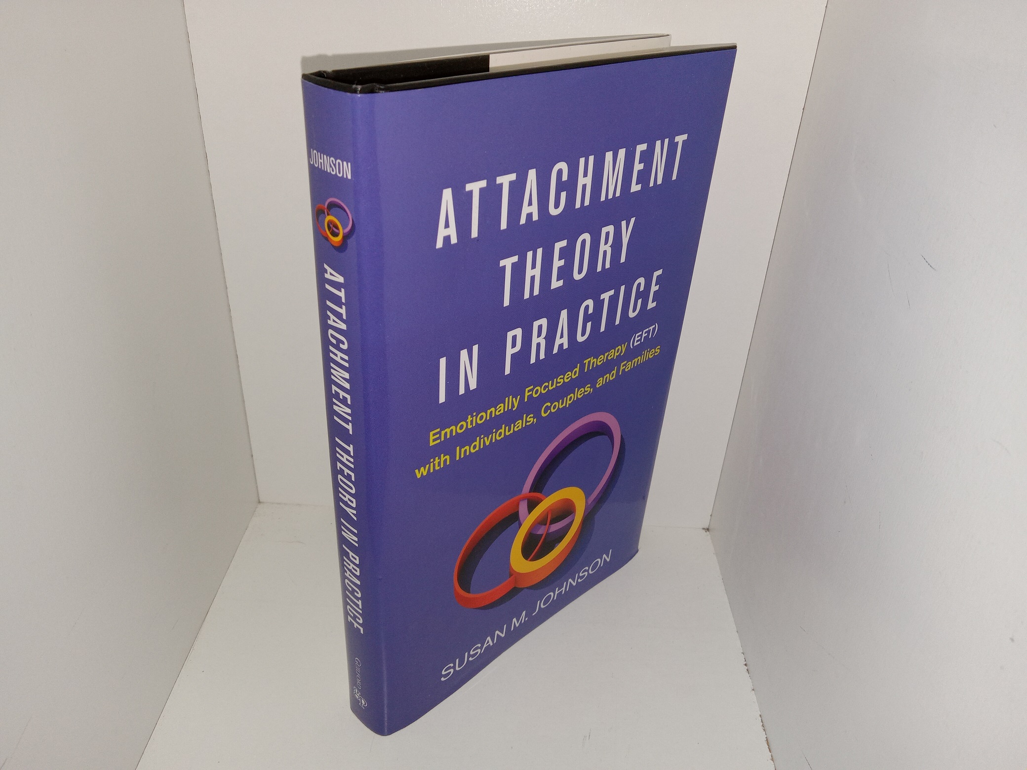 Attachment Theory in Practice: Emotionally Focused Therapy (EFT) with Individuals, Couples, and Families (2019) ~ by Susan M. Johnson