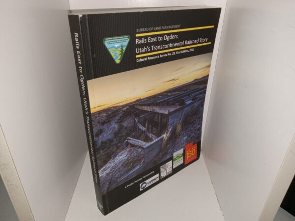 Rails East to Ogden: Utah's Transcontinental Railroad Story: Cultural Resource Series No. 29, First Edition, 2021 (2021) ~ by Michael R. Polk, and Christopher W. Merritt