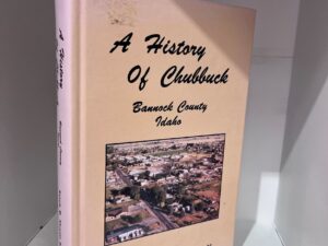 1992 – A History of Chubbuck: Bannock County Idaho – Bessie M. Shrontz Roberts-Wright (Signed)