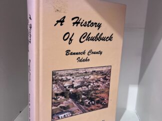 1992 - A History of Chubbuck: Bannock County Idaho - Bessie M. Shrontz Roberts-Wright (Signed)