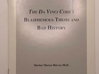 The Da Vinci Code: Blasphemous Thesis and Bad History (2005) Marian Therese Horvat, PH.D.