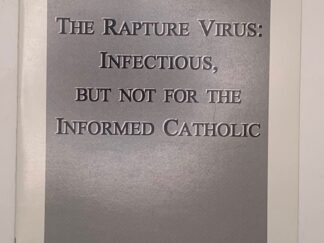 The Rapture Virus: Infectious, But Not For The Informed Catholic (2003) Marian Therese Horvat, Ph.D.