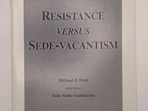 Resistance Versus Sede-Vacantism (2001) Michael J. Matt interviews Atila Sinke Guimaraes