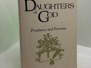 Daughters of God: Prophecy and Promise (1981)~ by Carol Jeanne Ehlers, Vicki Jo Robinson, and Elisa M. Newbold