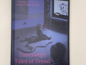 Timeswept Tales of Dread (2021) by: Michael J. Coleman, Joseph VanDenBerghe