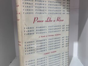 1957 – Peace Like a River: A Novel Of Christian Asceticism – Vardis Fisher (Signed First Edition) – Hardcover