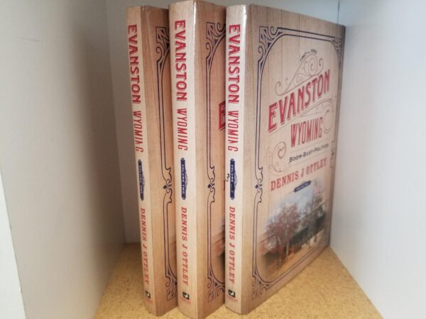 Evanston, Wyoming Boom-Bust-Politics / 3 Volume Set / Dennis J. Ottley --- Hardbound Set