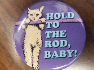 Metal Pin: “Hold To The Rod Baby”