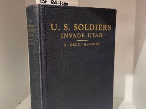1937 – U.S. Soldiers Invade Utah (First Edition), E. Cecil McGavin, Hardcover