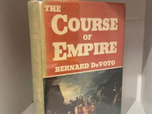 1952 – The Course of Empire (First Edition), Bernard DeVoto, Hardcover