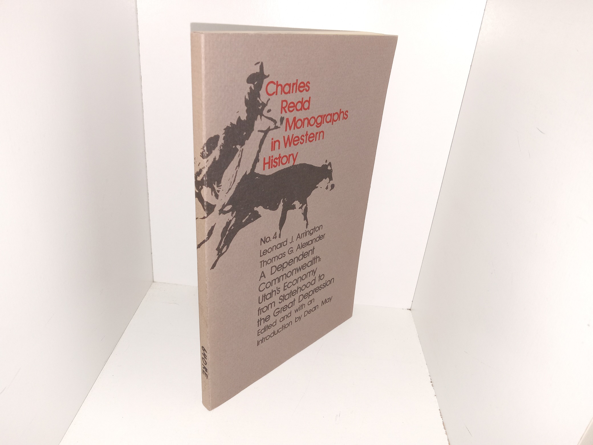 Charles Redd Monographs in Western History: No. 4, A Dependent Commonwealth: Utah’s Economy from Statehood to the Great Depression (1974) ~ by Leonard J. Arrington, and Thomas G. Alexander