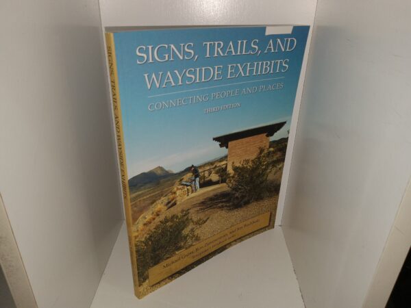 Signs, Trails, and Wayside Exhibits: Connecting People and Places (3rd Edition) (2006) ~ by Michael Gross, Ron Zimmerman, and Jim Buchholz