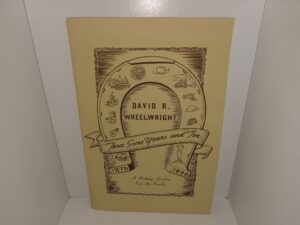 Memoirs Photographs and Quotations of David R. Wheelwright Published on His 70th Birthday Anniversary (1946) ~ by Max, Lorin and Sterling with the Kind Assistance of Mother
