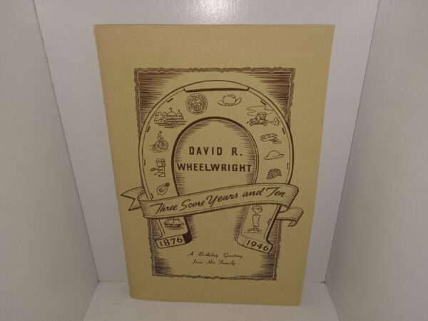 Memoirs Photographs and Quotations of David R. Wheelwright Published on His 70th Birthday Anniversary (1946) ~ by Max, Lorin and Sterling with the Kind Assistance of Mother