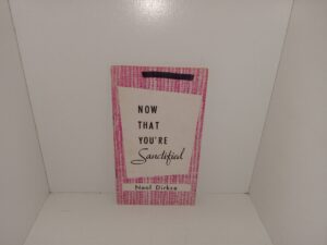 Now That You’re Sanctified (Pamphlet) (1960) ~ by Neal Dirkse