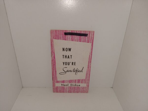 Now That You're Sanctified (Pamphlet) (1960) ~ by Neal Dirkse