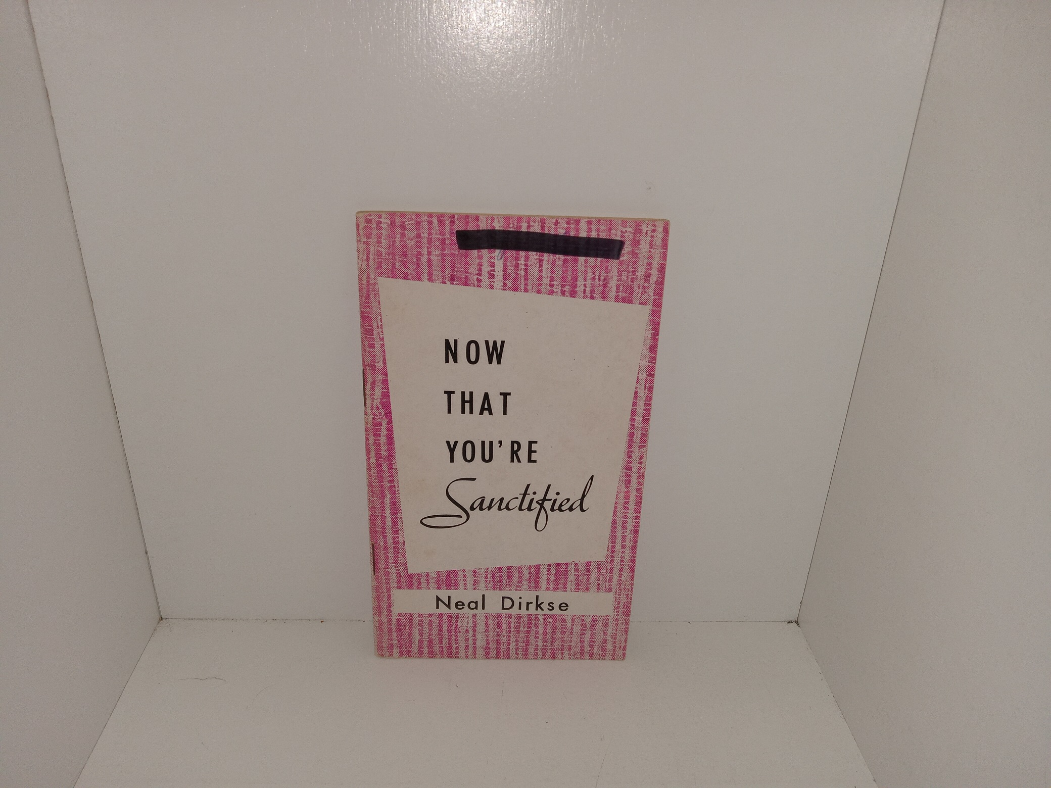 Now That You’re Sanctified (Pamphlet) (1960) ~ by Neal Dirkse