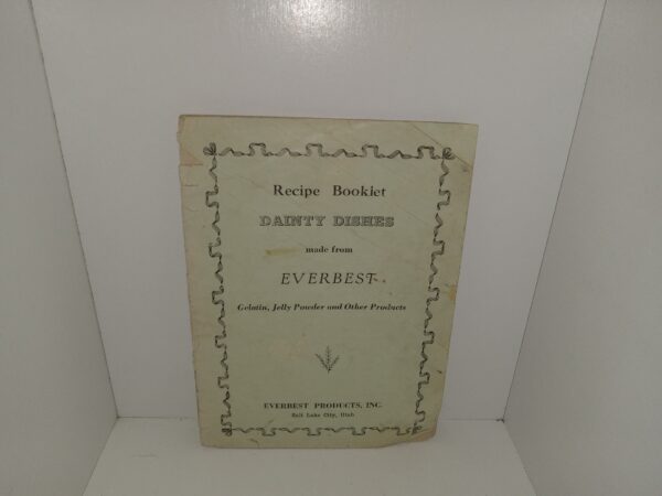 Recipe Booklet Dainty Dishes Made From Everbest Gelatin, Jelly Powder and Other Products (Unknown Publishing Date) ~ Unknown Author