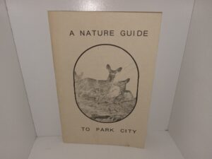 A Nature Guide to Park City: trees, Wildflowers, Birds, Animals (Unknown Publishing Date) ~ by Vicki Ross
