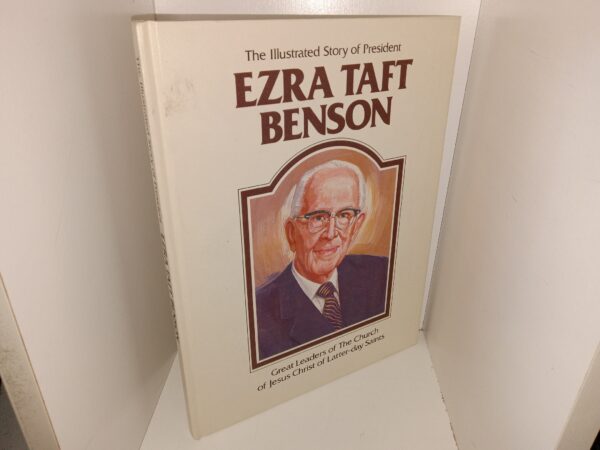 The Illustrated Story of President Ezra Taft Benson: Great Leaders of the Church of Jesus Christ of Latter-day Saints (1st Edition) (1987) ~ by Della Mae Rasmussen, Illustrated by B. Keith Christensen