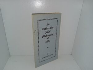 The Latter-day Saint Philosophy of Life (1946) ~ by Elder Burl F. Booth
