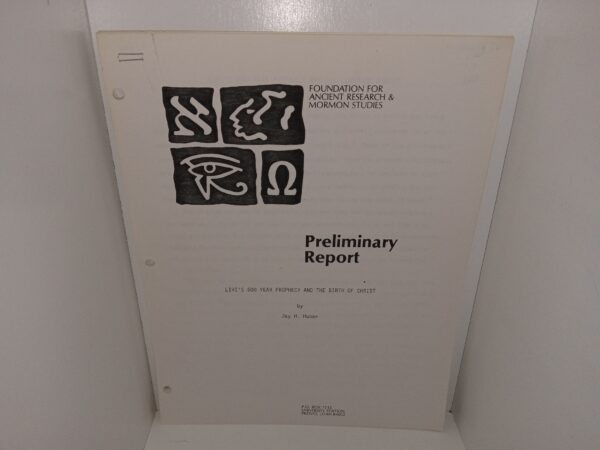 Foundation for Ancient Research & Mormon Studies: Preliminary Report: Lehi’s 600 Year Prophecy and the Birth of Christ (Unknown Publishing Date) ~ by Jay H. Huber