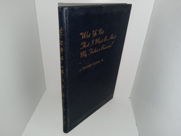 “Wist Ye Not That I Must Be About My Father’s Business?” (Unknown Publishing Date) ~ by J. Ruben Clark, Jr.