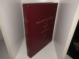 The John Hall Family: Pioneers and Descendants: Vol. 1 (2007) ~ Compiled by Margaret Fawson Talbot, Joy Schmidt Tholen, and Louise Leonard Chamberlain