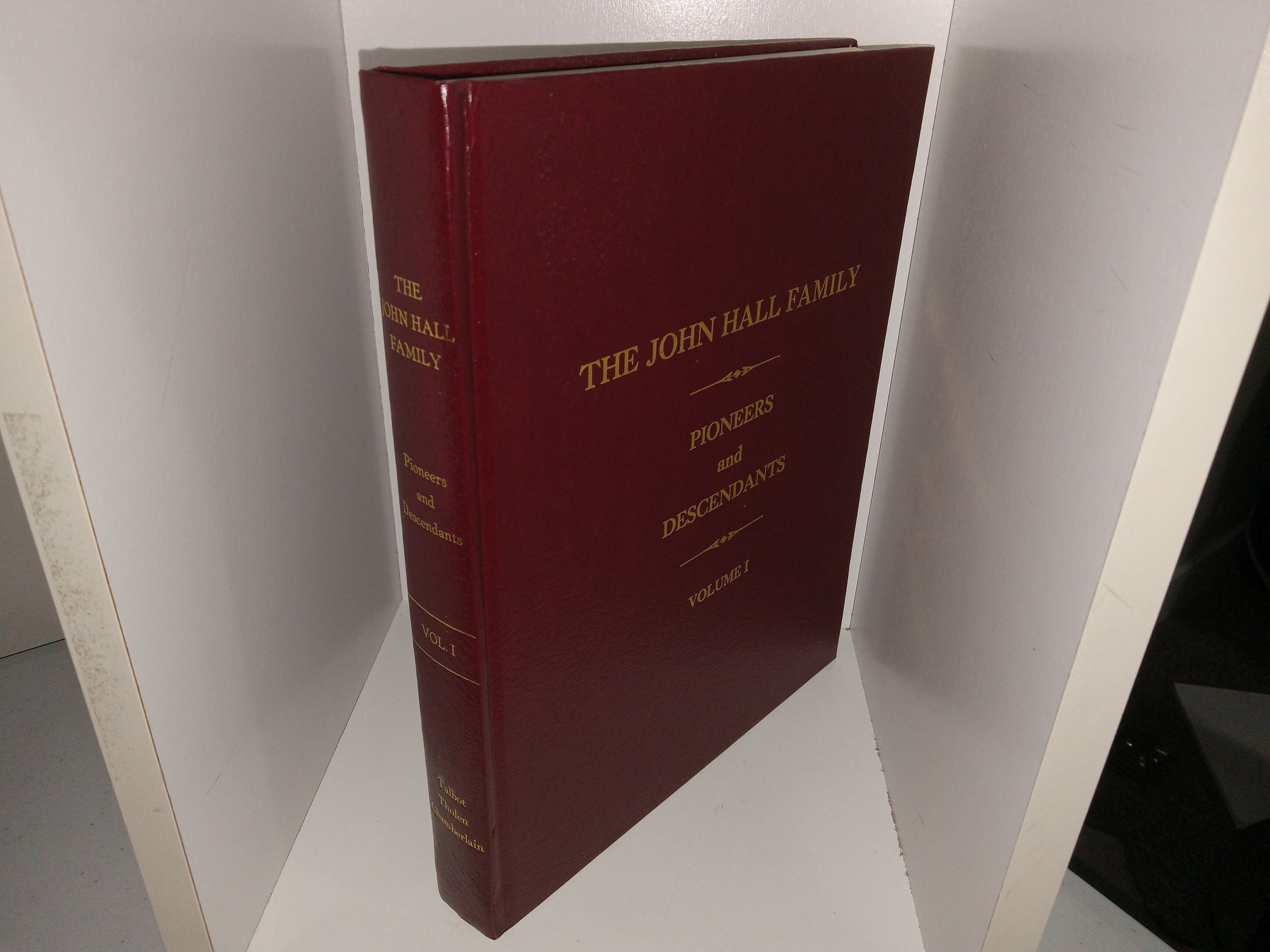 The John Hall Family: Pioneers and Descendants: Vol. 1 (2007) ~ Compiled by Margaret Fawson Talbot, Joy Schmidt Tholen, and Louise Leonard Chamberlain