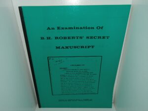 An Examination of B. H. Roberts’ Secret Manuscript (1979) ~ Contains an Article by Wesley P. Walters, and Photographs from Roberts’ Original Manuscript