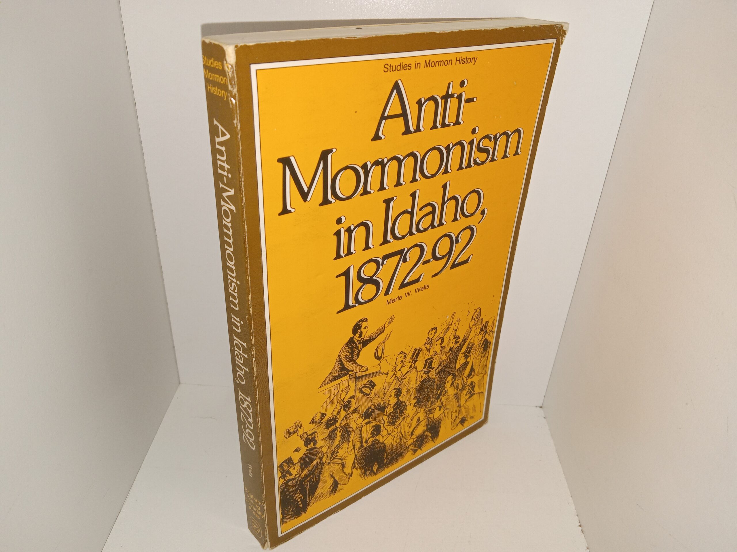 Anti-Mormonism in Idaho, 1872-92 (1978) ~ by Merle W. Wells