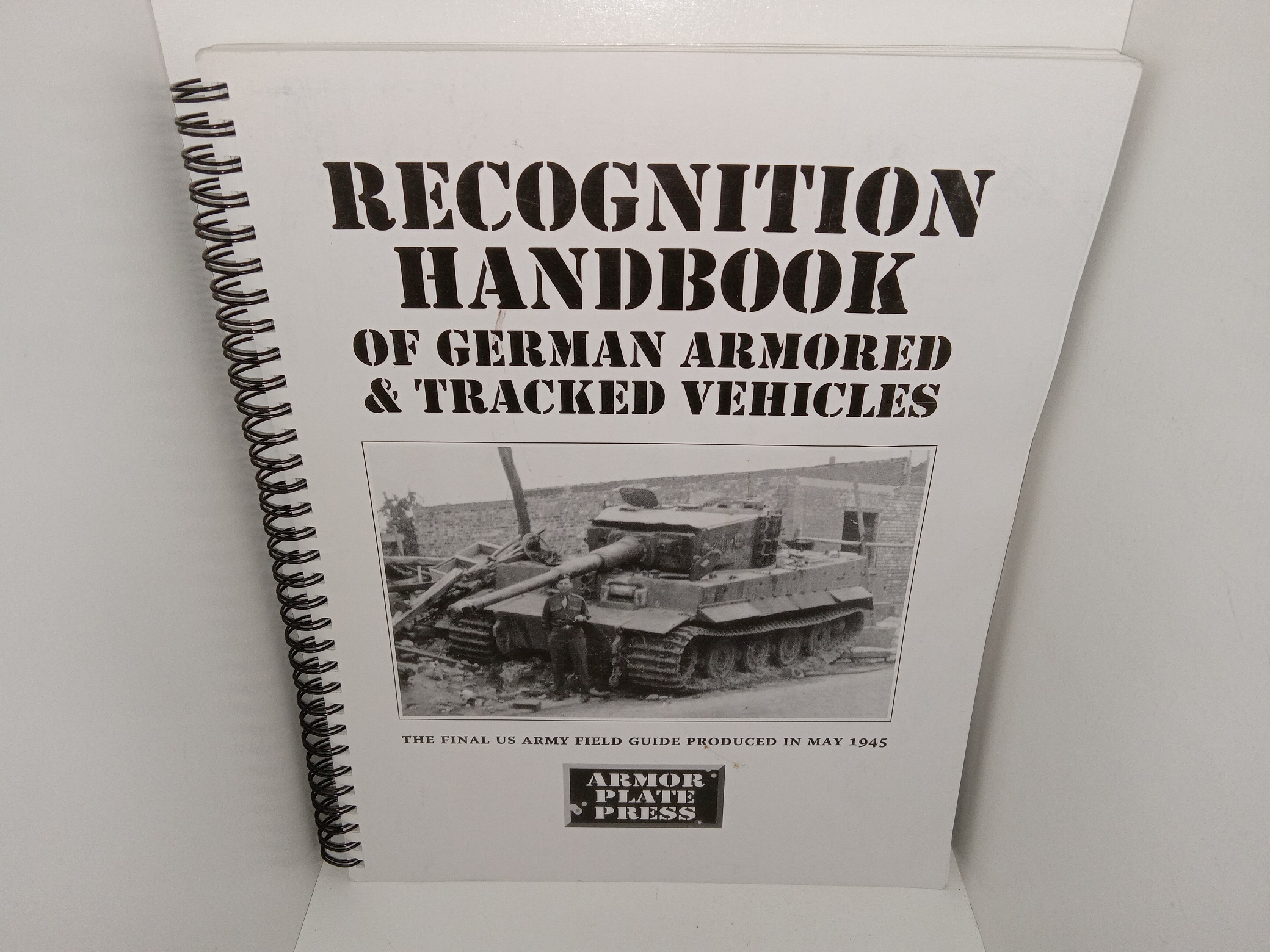 Recognition Handbook of German Armored & Tracked Vehicles: The Final US Army Field Guide Produced in May 1945 (Unknown Publishing Date) ~ Unknown Author