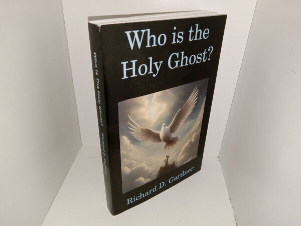 Who is the Holy Ghost?: Three Essays Exploring The Identity And Roles Of The Holy Ghost Especially In Sanctification And Sealing, His Place In The Godhead, Spirit, Spiritual Augmentation Via “Spiritual DNA,” And Related Topics (The Only Proof Copy) (Unbound) (2024) ~ by Richard D. Gardner