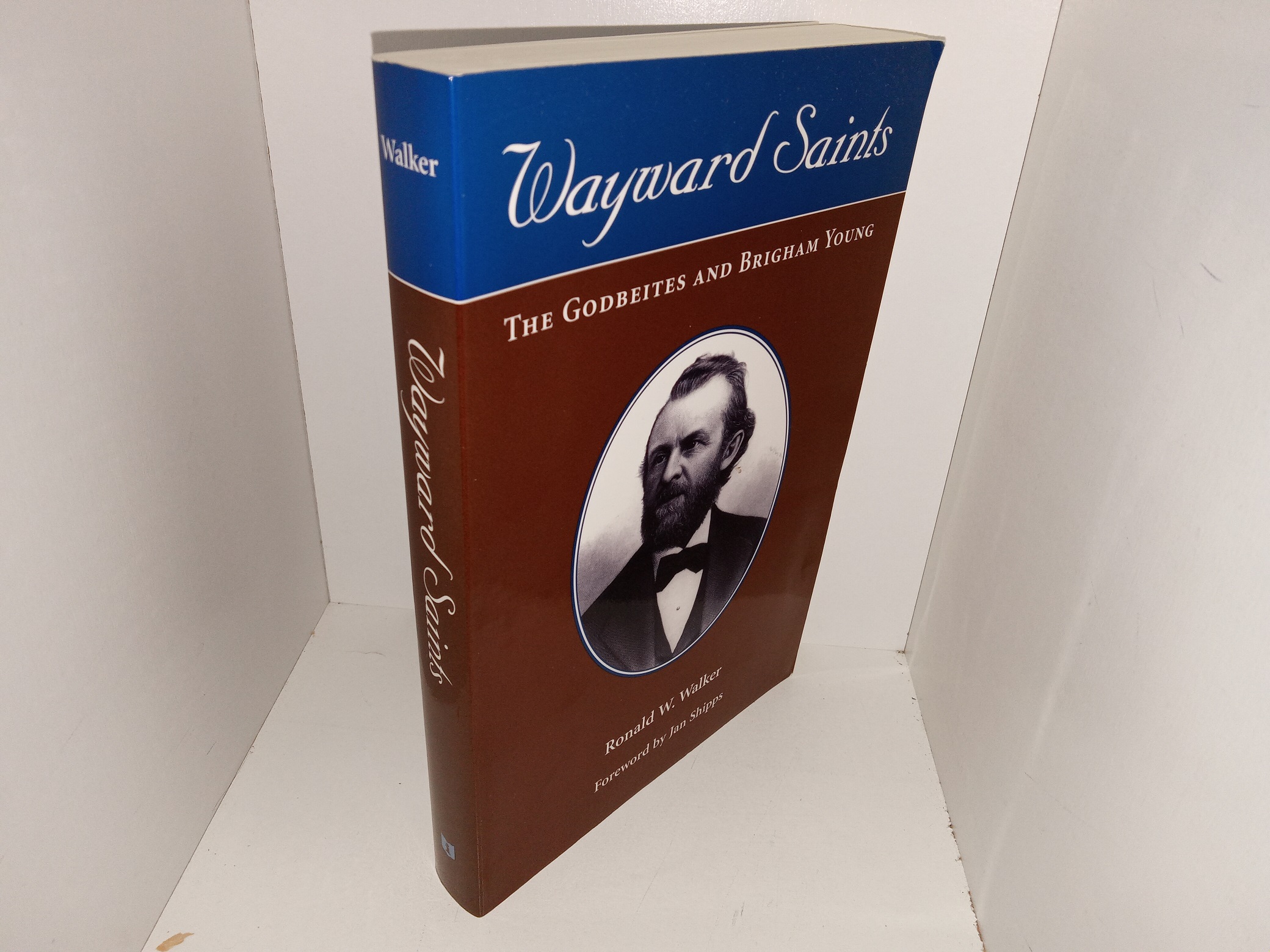 Wayward Saints: The Godbeites and Brigham Young (Signed and Inscribed) (1998) ~ by Ronald W. Walker, Foreward by Jan Shipps