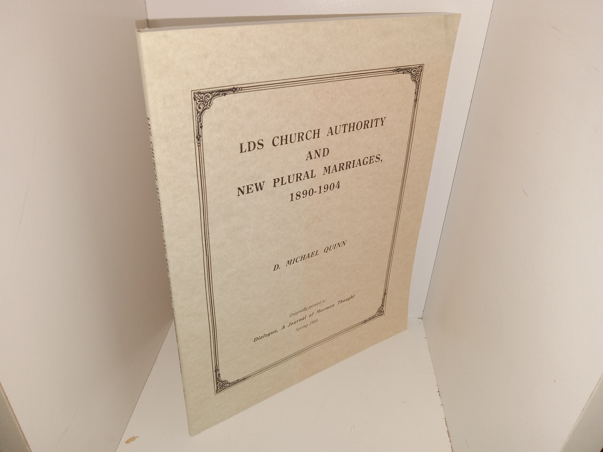 LDS Church Authority and New Plural Marriages, 1890-1904 (1985) ~ by D. Michael Quinn