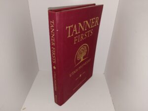 Tanner Firsts: Utah Pioneers (Leather) (Unknown Publishing Date) ~ by Athelia Tanner Woolley