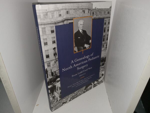 A Generalogy of North American Pediatric Surgery From Ladd Until Now (Edition 2.0) (2019) ~ by Philip L. Glick, Mike K. Chen, Mauricio A. Escobar, Jr., Daniel J. Weiner, Sarah A. Jones Sapienza, and Vincent E. Mortellaro