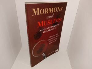 Mormons and Muslims: A Case of Matching Fingerprints: Mormons and Muslims are More Alike than you Might Think! (2008) ~ by Dennis Kirkland