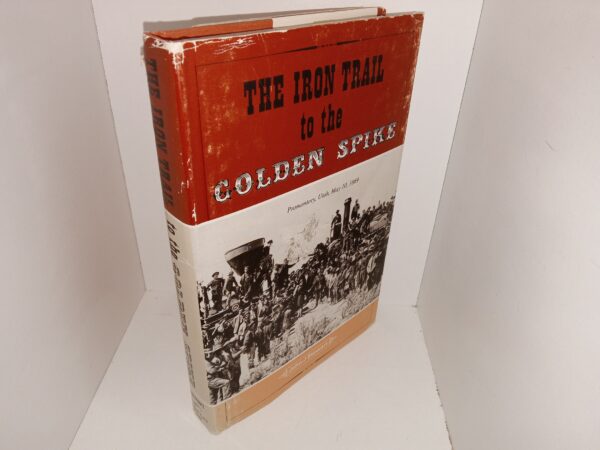 The Iron Trail to the Golden Spike (Signed by the Author) (1994) ~ by John Stewart