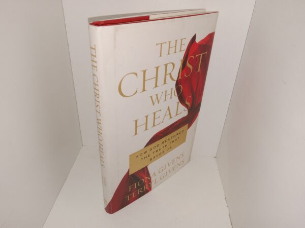 The Christ Who Heals: How God Restored the Truth that Saves Us (2017) ~ by Fiona Givens, and Terryl Givens