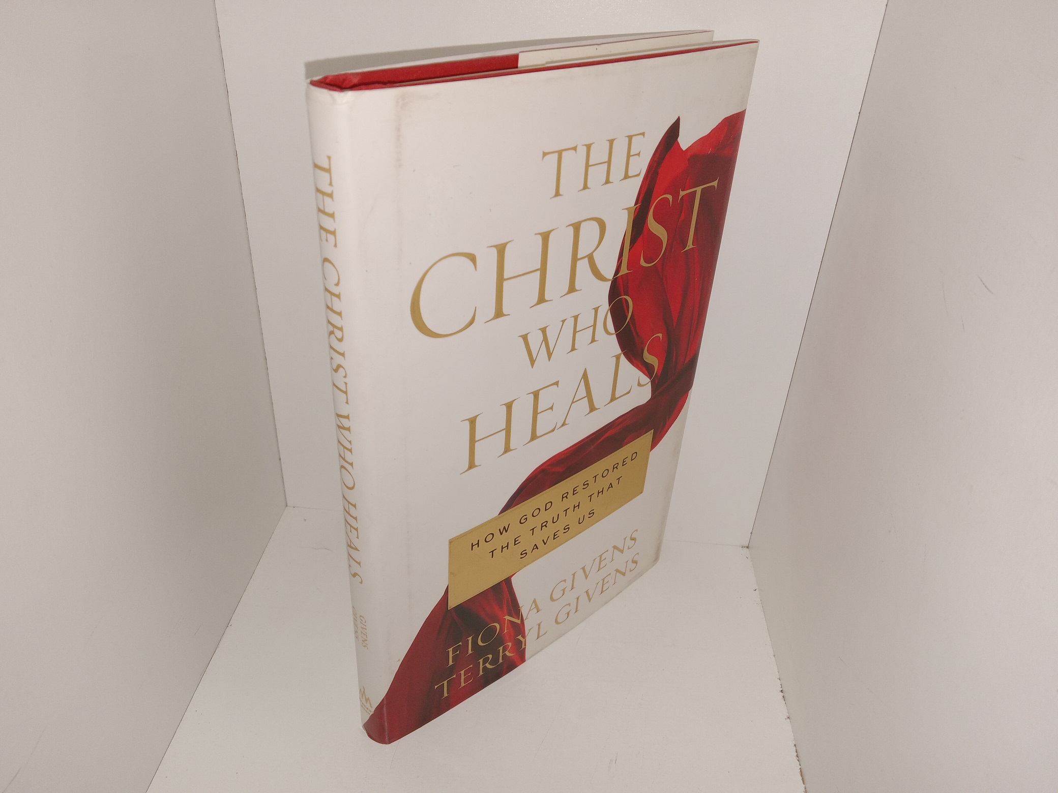 The Christ Who Heals: How God Restored the Truth that Saves Us (2017) ~ by Fiona Givens, and Terryl Givens