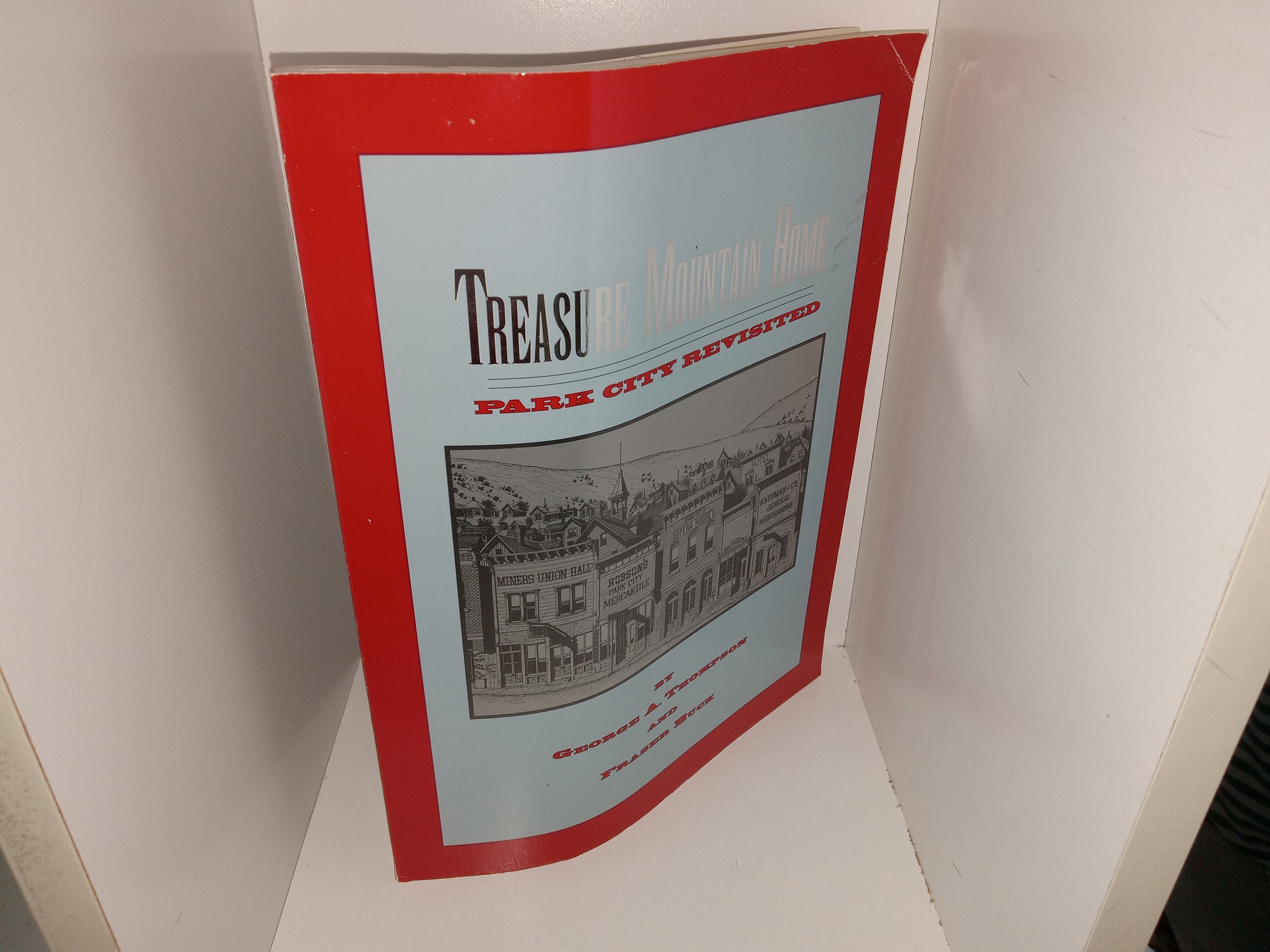 Treasure Mountain Home: Park City Revisited (1993) ~ by George A. Thompson, and Fraser Buck